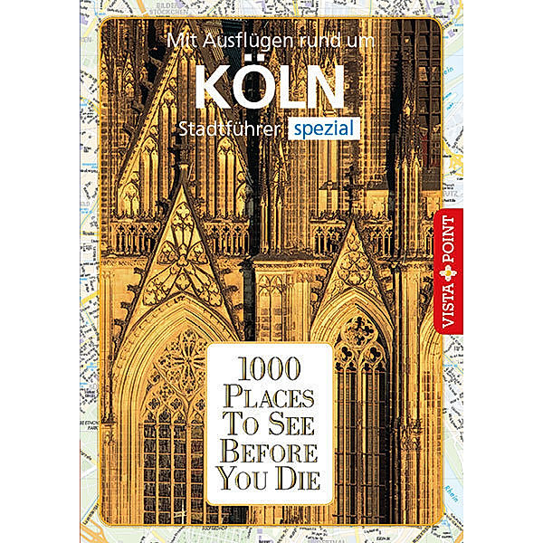 1000 Places To See Before You Die / 1000 Places To See Before You Die Köln, Petra Metzger, Niklas Bode
