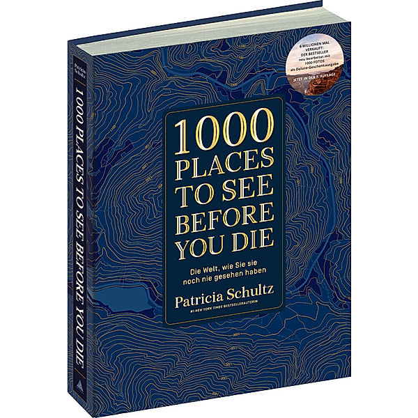 1000 Places To See Before You Die - Die Must-See-Liste der schönsten Reiseziele der Welt im XXL-Bildband, Patricia Schultz