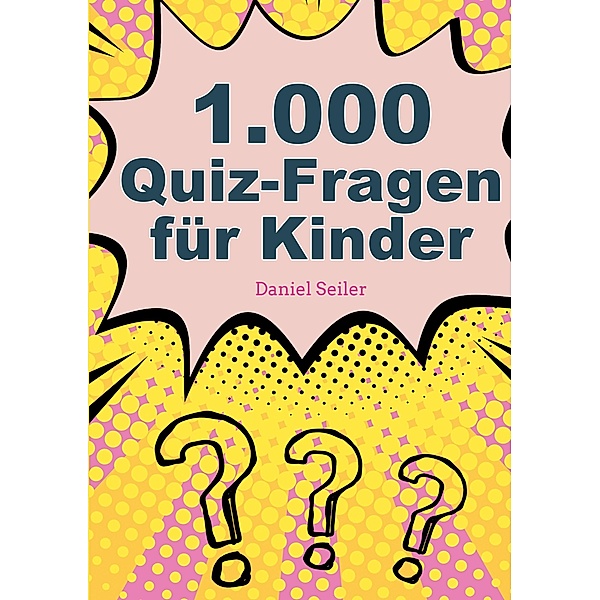 1000 Quizfragen für Kinder, Daniel Seiler