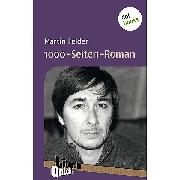 1000-Seiten-Roman - Literatur-Quickie / Literatur-Quickies Bd.20, Martin Felder