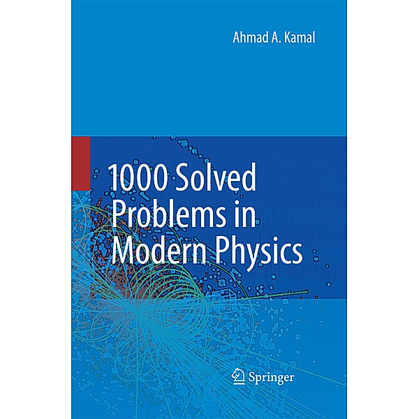 1000 Solved Problems in Modern Physics, Ahmad A. Kamal