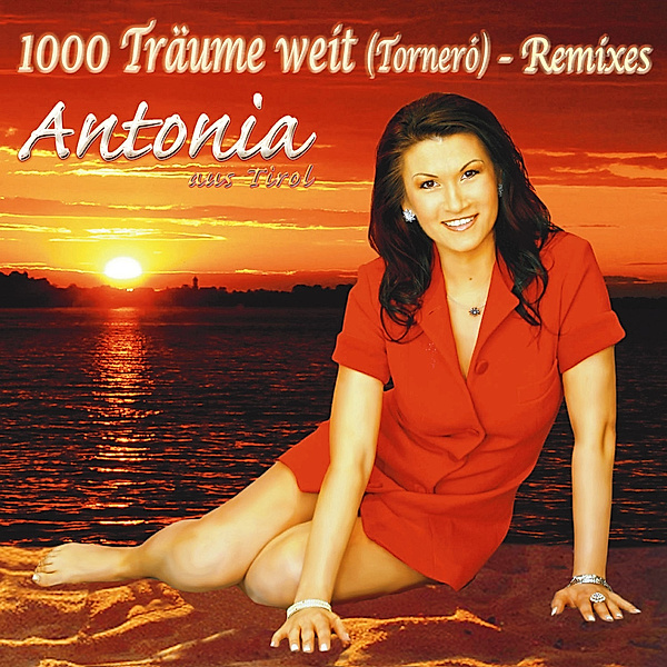 1000 Träume Weit (Tornero) - Remixes, Antonia aus Tirol