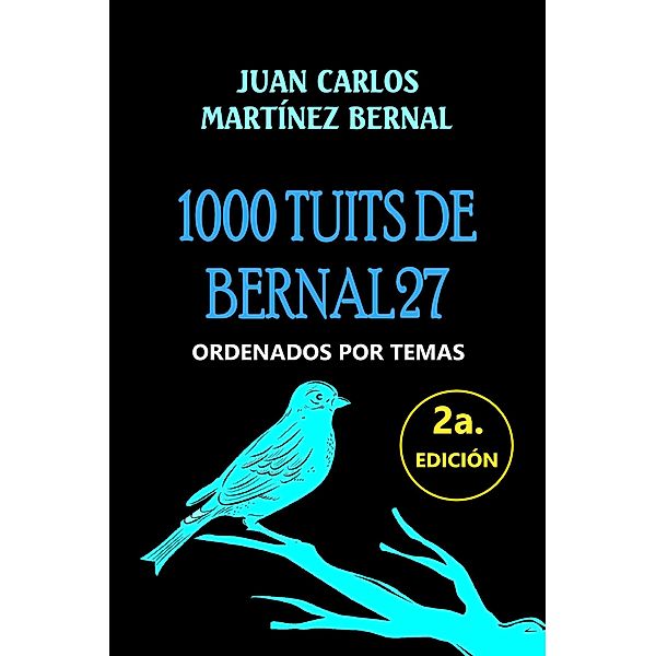 1000 Tuits de Bernal27. Ordenados por Temas, Juan Carlos Martinez Bernal