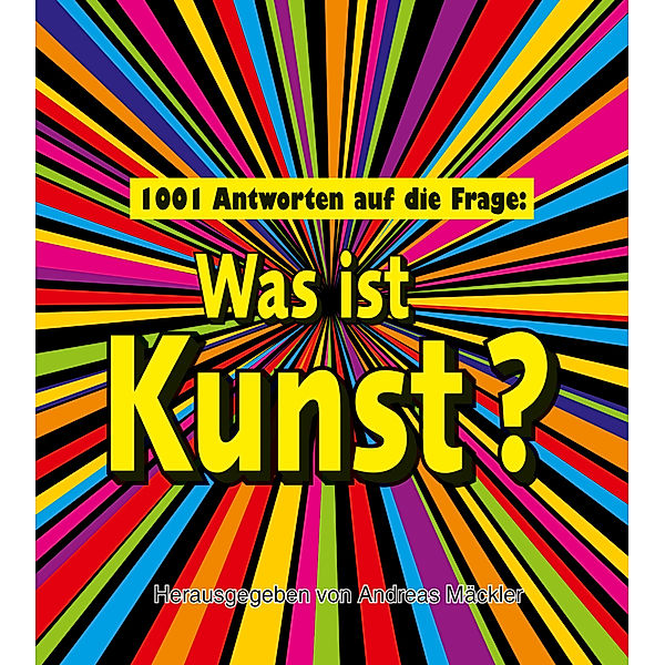 1001 Antworten auf die Frage: Was ist Kunst?, Andreas Mäckler