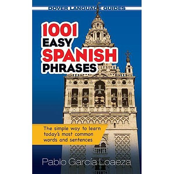 1001 Easy Spanish Phrases / Dover Language Guides Spanish, Pablo Garcia Loaeza