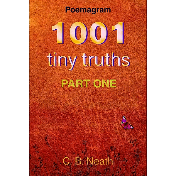 1001 Tiny Truths (1001 Tiny Truths - Series 1 - 6, #1) / 1001 Tiny Truths - Series 1 - 6, C. B. Neath