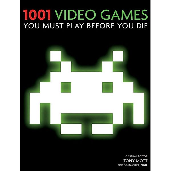 1001 Video Games You Must Play Before You Die / 1001, Tony Mott