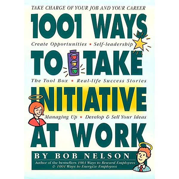 1001 Ways to Take Initiative at Work, Bob B. Nelson