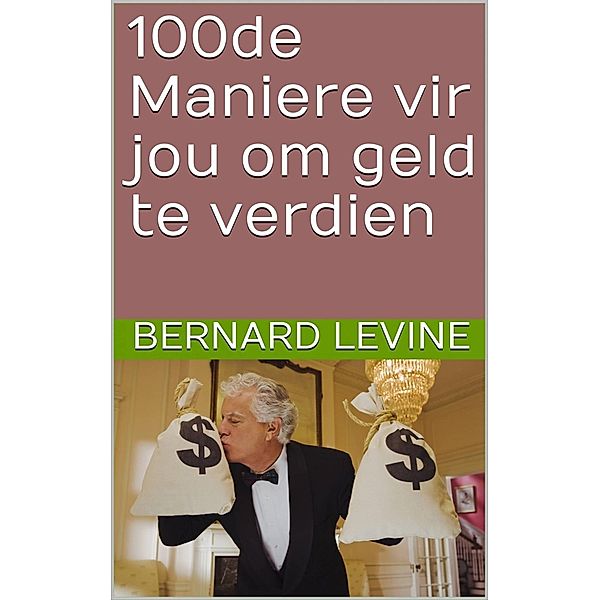 100de Maniere vir jou om geld te verdien, Bernard Levine