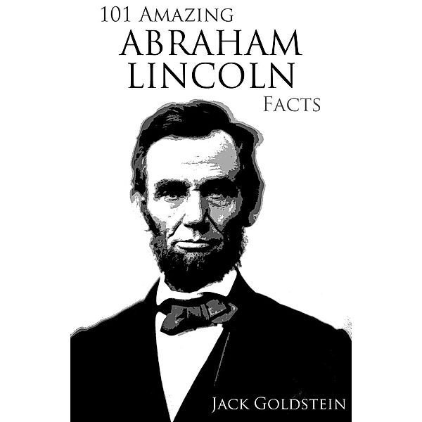 101 Amazing Abraham Lincoln Facts, Jack Goldstein