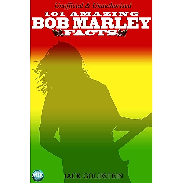 101 Amazing Bob Marley Facts / Andrews UK, Jack Goldstein