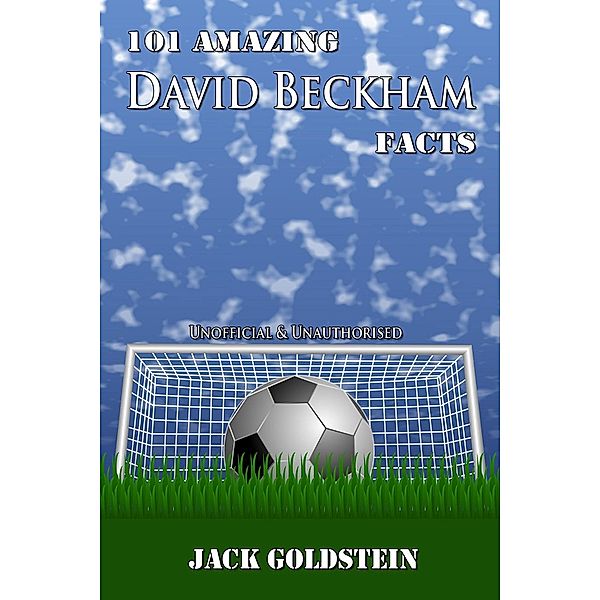 101 Amazing David Beckham Facts, Jack Goldstein