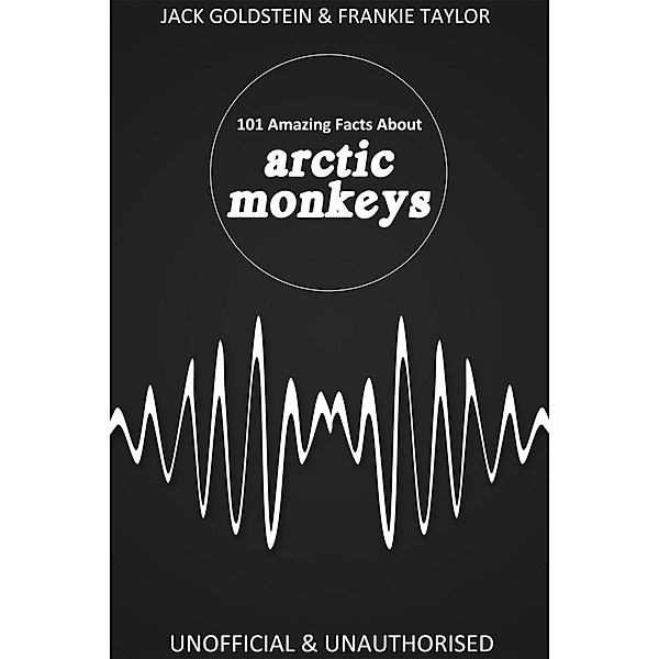 101 Amazing Facts about Arctic Monkeys, Jack Goldstein