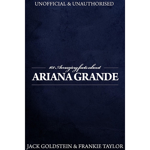 101 Amazing Facts about Ariana Grande, Jack Goldstein
