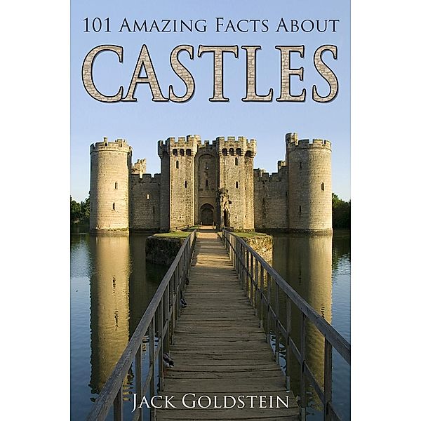 101 Amazing Facts about Castles, Jack Goldstein