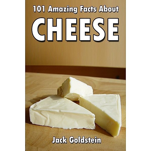 101 Amazing Facts about Cheese, Jack Goldstein