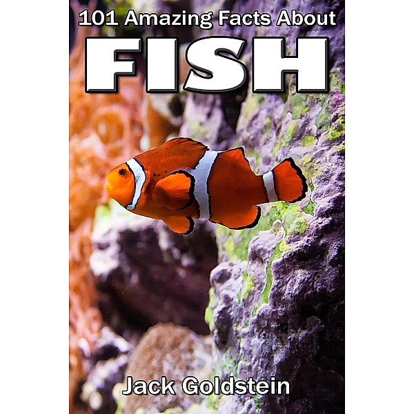 101 Amazing Facts about Fish, Jack Goldstein