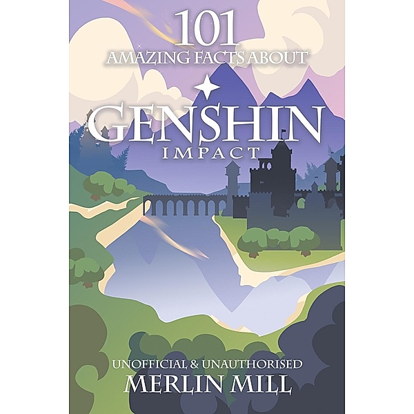 101 Amazing Facts About Genshin Impact / 101 Amazing Facts, Merlin Mill