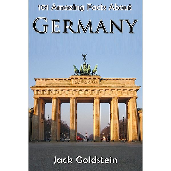 101 Amazing Facts About Germany / Countries of the World, Jack Goldstein