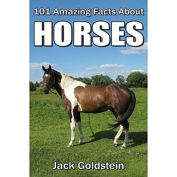 101 Amazing Facts about Horses, Jack Goldstein