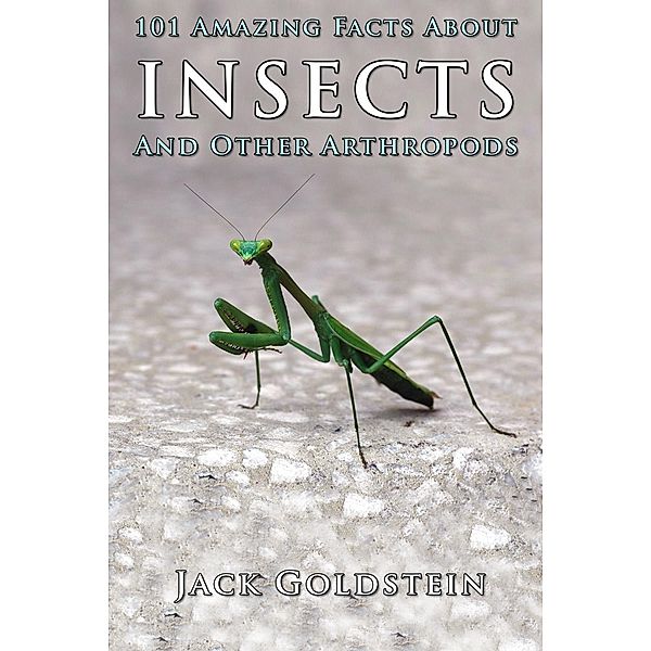 101 Amazing Facts About Insects, Jack Goldstein