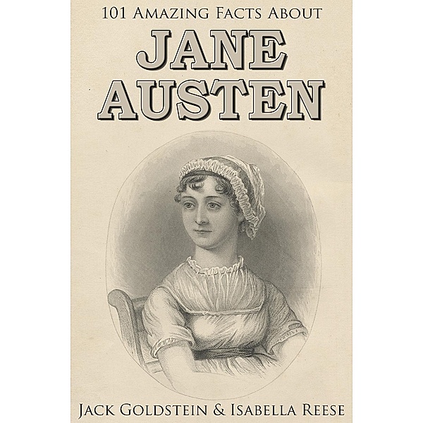 101 Amazing Facts about Jane Austen / Classic Authors, Jack Goldstein