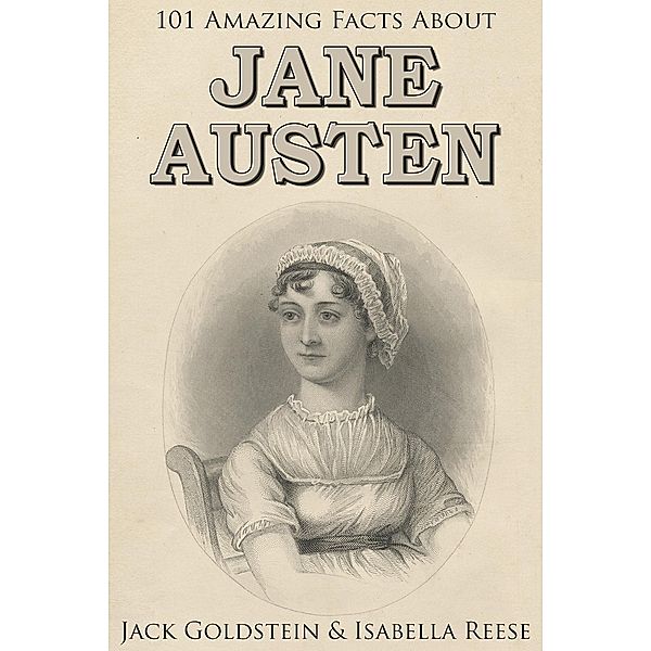 101 Amazing Facts about Jane Austen / Classic Authors, Jack Goldstein