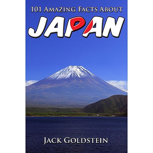 101 Amazing Facts About Japan / Countries of the World, Jack Goldstein