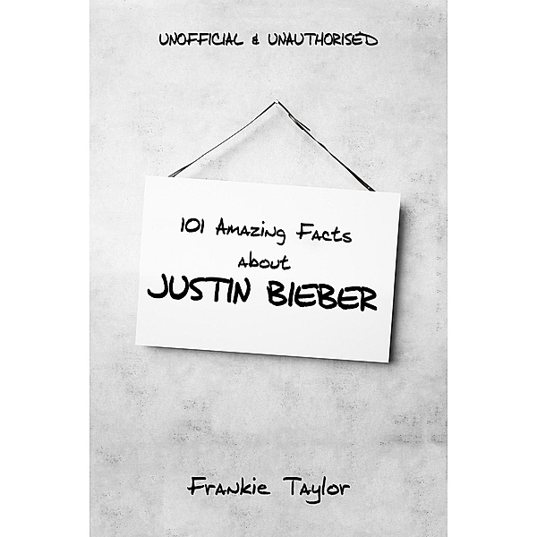 101 Amazing Facts about Justin Bieber, Frankie Taylor