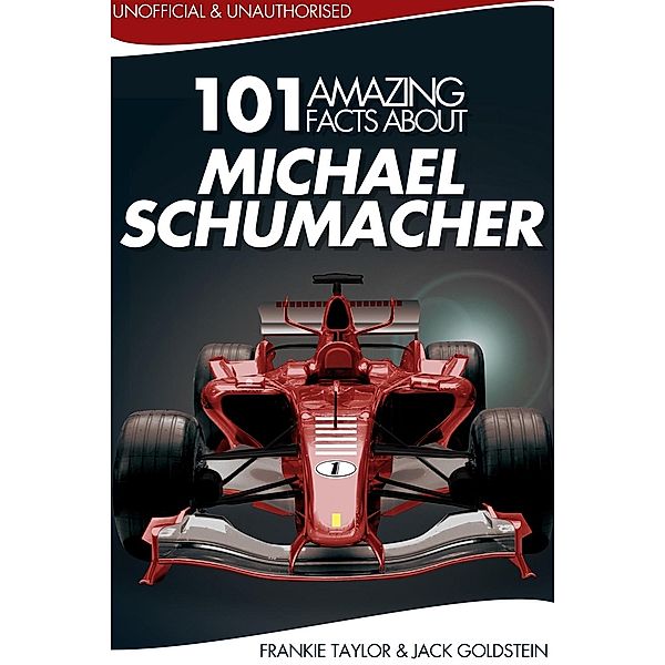 101 Amazing Facts about Michael Schumacher, Jack Goldstein