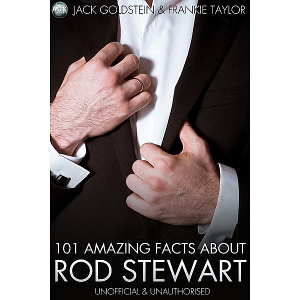 101 Amazing Facts About Rod Stewart, Jack Goldstein