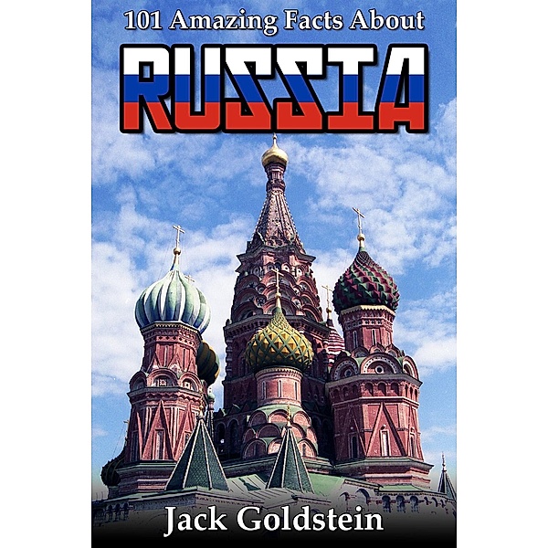 101 Amazing Facts about Russia / Countries of the World, Jack Goldstein