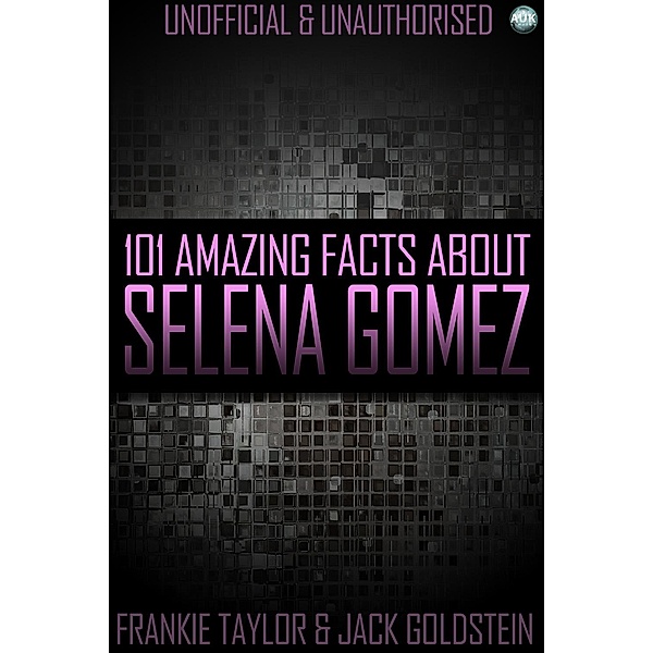 101 Amazing Facts About Selena Gomez, Jack Goldstein