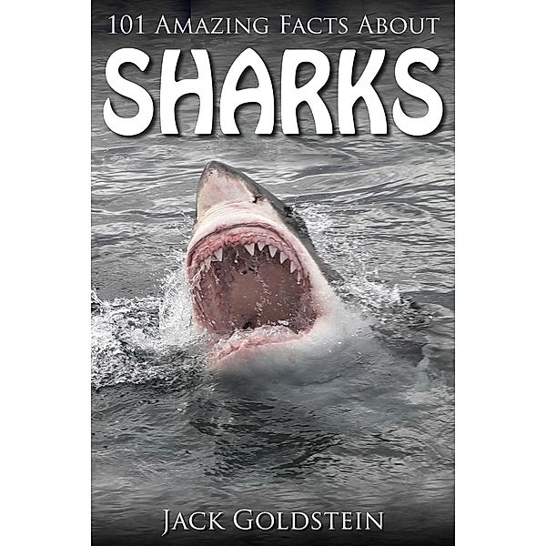 101 Amazing Facts about Sharks, Jack Goldstein