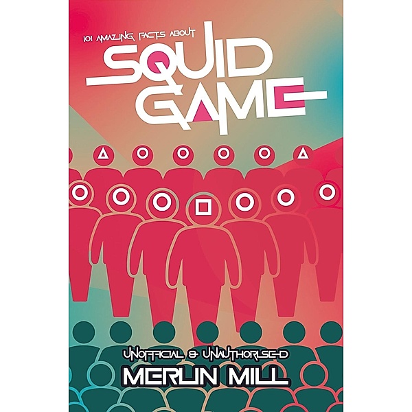 101 Amazing Facts about Squid Game / 101 Amazing Facts, Merlin Mill