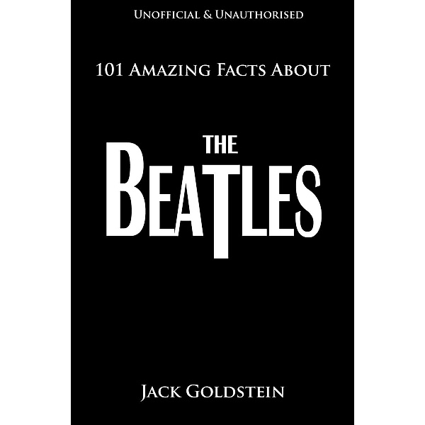 101 Amazing Facts About The Beatles, Jack Goldstein