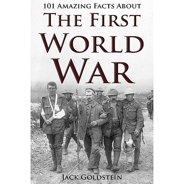 101 Amazing Facts about The First World War, Jack Goldstein