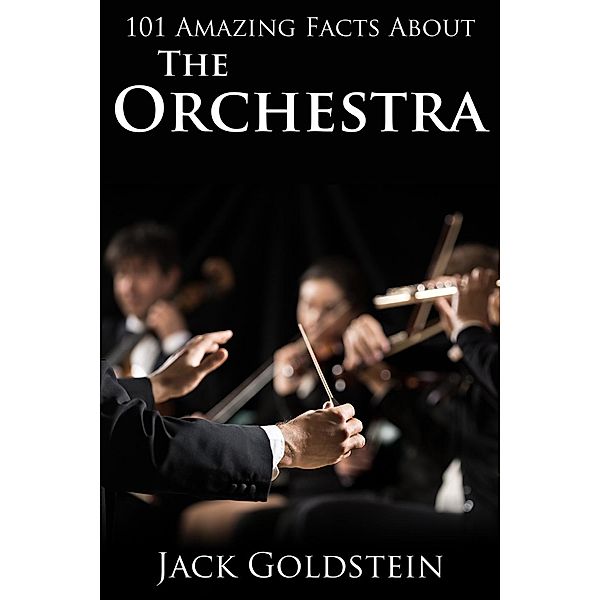 101 Amazing Facts about The Orchestra, Jack Goldstein