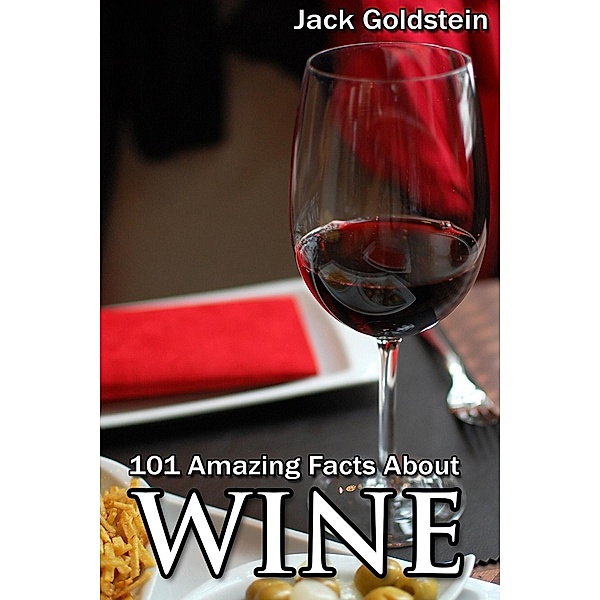 101 Amazing Facts about Wine, Jack Goldstein