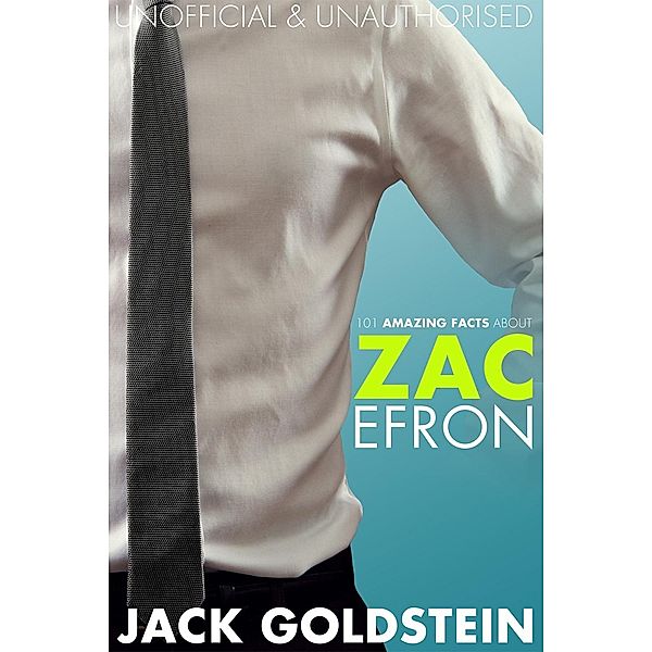 101 Amazing Facts about Zac Efron, Jack Goldstein