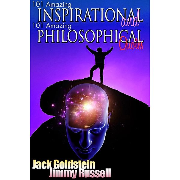101 Amazing Inspirational and 101 Amazing Philosophical Quotes, Jack Goldstein