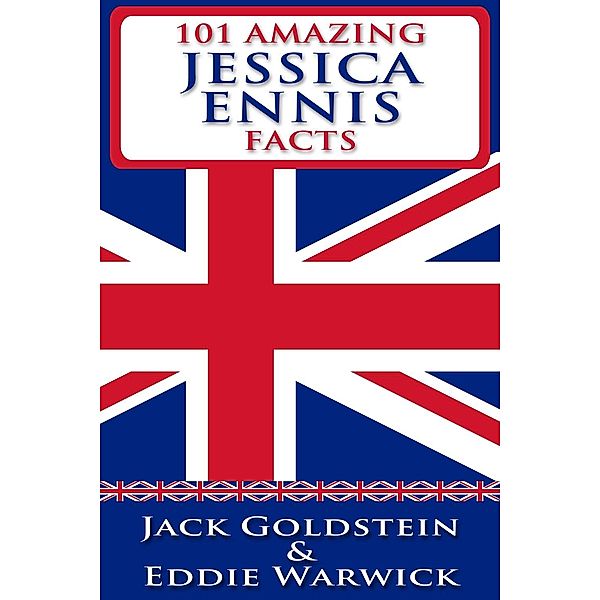 101 Amazing Jessica Ennis Facts, Jack Goldstein