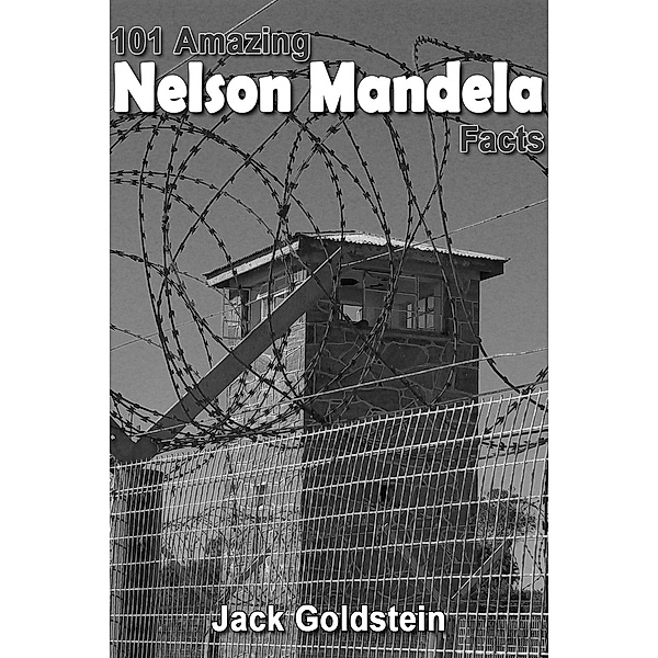 101 Amazing Nelson Mandela Facts, Jack Goldstein