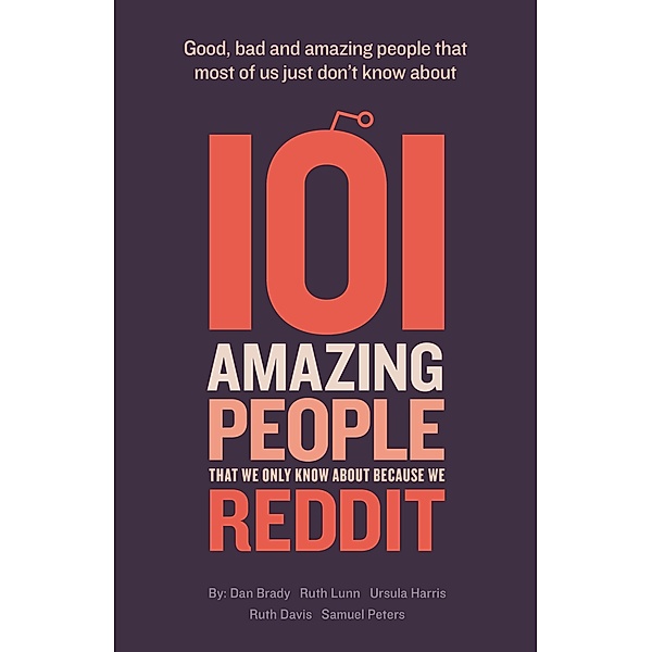 101 Amazing People That We Only Know About Because We Reddit, Dan Brady, Ruth Lunn, Samuel Peters, Ursula Harris