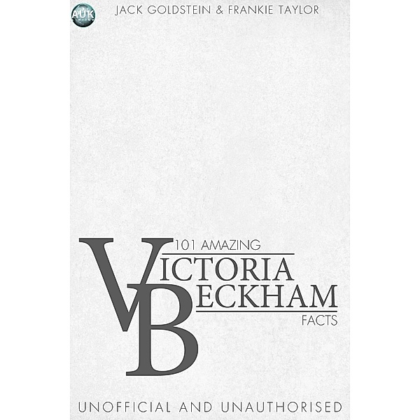 101 Amazing Victoria Beckham Facts, Jack Goldstein