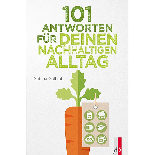 101 Antworten für deinen nachhaltigen Alltag, Sabina Galbiati