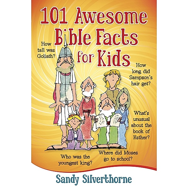 101 Awesome Bible Facts for Kids, Sandy Silverthorne