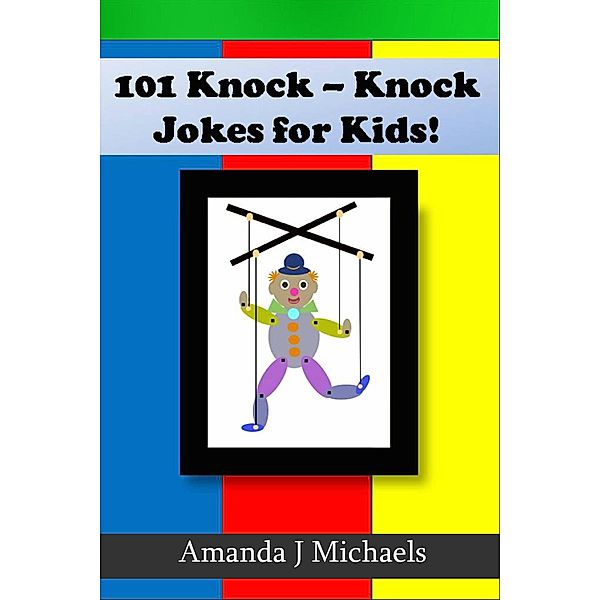 101 Best Knock Knock Jokes for Kids Spreading Laughter Among Kids, Amanda J Michaels