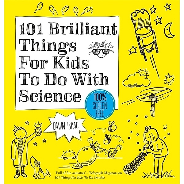 101 Brilliant Things For Kids to do With Science, Dawn Isaac