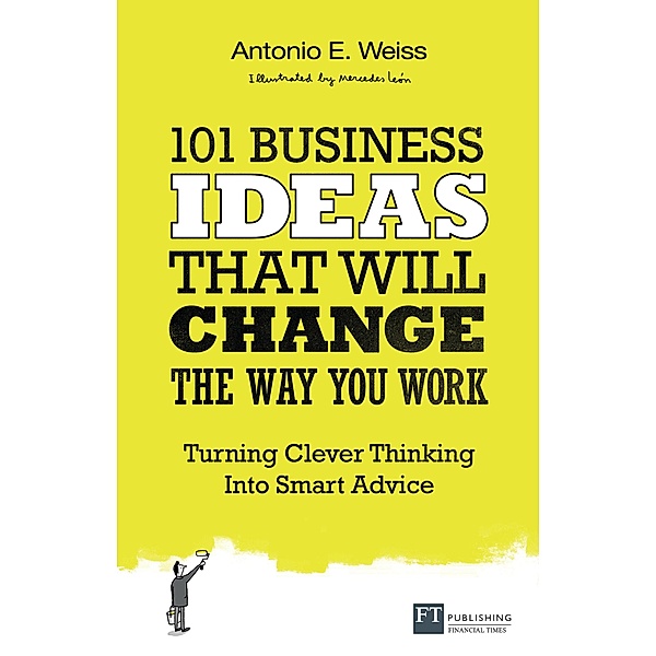 101 Business Ideas That Will Change the Way You Work PDF eBook / FT Publishing International, Antonio E. Weiss